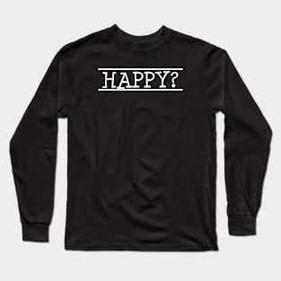 Are You Really Happy? Long Sleeve T-Shirt